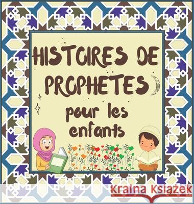 Histoires de Prophètes: Contes Coraniques de Prophètes de différentes époques pour les enfants Intérêt pour l'heure du coucher Éditions Hidayah 9781990544514