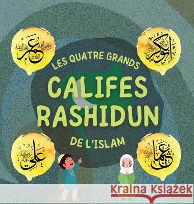 Califes Rashidun: Découvrez la vie des quatre Califes bienveillants et leurs réalisations exceptionnelles qui ont façonné l'âge d'or Islamique Éditions Hidayah 9781990544552