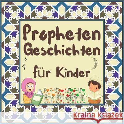Prophetengeschichten für Kinder: Koran-Erzählungen von Propheten verschiedener Epochen für Kinder Interesse an der Schlafenszeit Hidayah-Verlag 9781990544729 Hidayah-Verlag