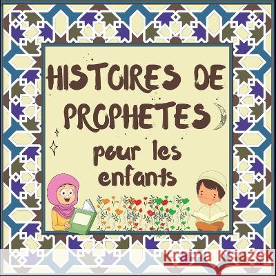 Histoires de Prophètes pour les enfants: Contes Coraniques de Prophètes de différentes époques pour les enfants Intérêt pour l'heure du coucher Éditions Hidayah 9781990544736