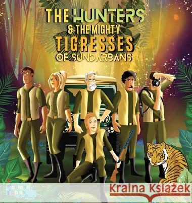 The Hunters and the Mighty Tigresses of Sundarbans: An Jungle Hunt Adventure story for kids with Illustrations Fantastic Fables   9781990544781 Fantastic Fables