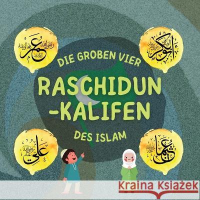 Raschidun-Kalifen: Erfahren Sie mehr über das Leben der vier rechtgeleiteten Kalifen und ihre herausragenden Leistungen, die das islamisc Verlag, Hidayah 9781990544842 Hidayah-Verlag