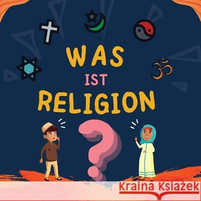 Was ist Religion?: Islamisches Buch für muslimische Kinder, das die göttlichen Abrahamitischen Religionen beschreibt Verlag, Hidayah 9781990544866 Hidayah-Verlag