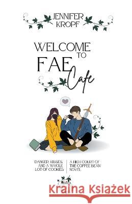 Welcome to Fae Cafe Jennifer Kropf 9781990555305 Winter Publishing House