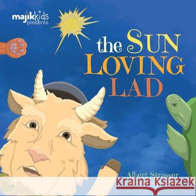 The Sun Loving Lad Albert Strasser Rea Zogia 9781990568039 Majik Kids