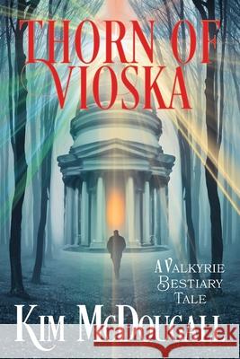 Thorn of Vioska: A Valkyrie Bestiary Tale Kim McDougall 9781990570452