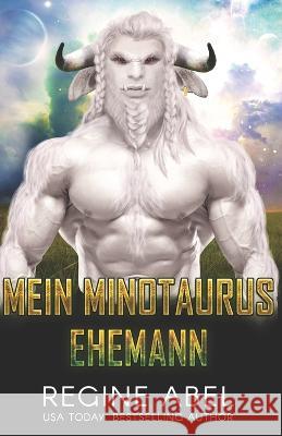 Mein Minotaurus Ehemann Regine Abel, Die Autorenflüsterin 9781990572470 ISBN Canada