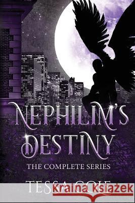 Nephilim\'s Destiny: The Complete Series Tessa Cole 9781990587269 Gryphon's Gate Publishing