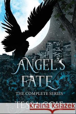 Angel\'s Fate: The Complete Series Tessa Cole 9781990587276 Gryphon's Gate Publishing