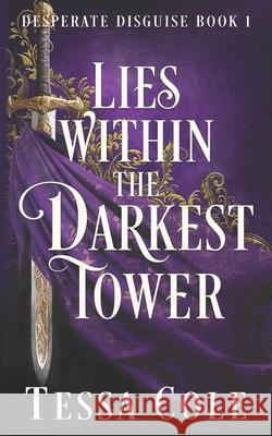 Lies Within the Darkest Tower Tessa Cole 9781990587610