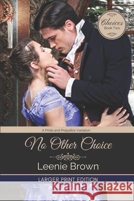 No Other Choice: A Pride and Prejudice Variation Leenie Brown 9781990607080 Leenie B Books