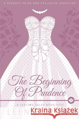 The Beginning of Prudence: A Teatime Tales Novelette Leenie Brown 9781990607141 Leenie B Books