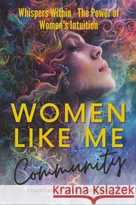 Women Like Me Community: Whispers Within-The Power of Women's Intuition Rhonda Funk Angela Runquist Heather Scott 9781990639227 Rock Star Publishing