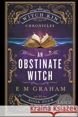 An Obstinate Witch: Large Print E M Graham   9781990667121 Oneear Press
