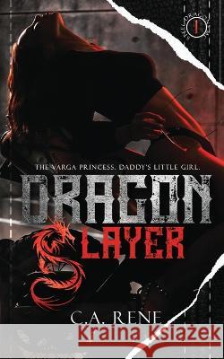 Dragon Slayer C a Rene 9781990675522 C.A. Rene