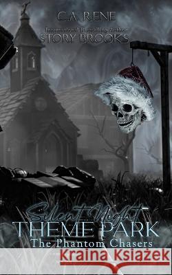 Silent Night Theme Park: The Phantom Chasers Book 2 Ca Rene, Story Brooks 9781990675638 C.A. Rene