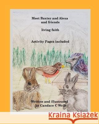 Meet Baxter and Alexa and friends: living faith Candace Wells 9781990677182