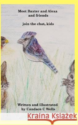 Meet Baxter and Alexa and friends: join the chat, kids Candace C. Wells 9781990677281
