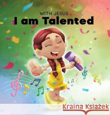 With Jesus I am Talented: A Christian book for kids about God-given talents & abilities; using a bible-based story to help kids understand they G. L. Charles Good News Meditations 9781990681783 Good News Meditations Kids