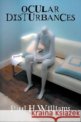 Ocular Disturbances Paul H. Williams 9781990682131 Terminal Press