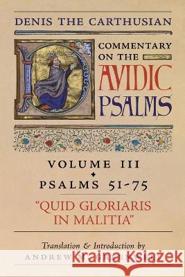 Quid Gloriaris Militia (Denis the Carthusian's Commentary on the Psalms): Vol. 3 (Psalms 51-75) Denis The Carthusian, Andrew M Greenwell 9781990685002 Arouca Press
