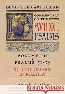 Quid Gloriaris Militia (Denis the Carthusian's Commentary on the Psalms): Vol. 3 (Psalms 51-75) Denis The Carthusian, Andrew M Greenwell 9781990685019 Arouca Press