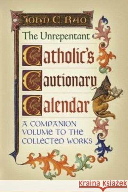 The Unrepentant Catholic's Cautionary Calendar: A Companion Volume to the Collected Works John C Rao 9781990685088 Arouca Press