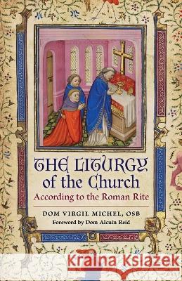 The Liturgy of the Church: According to the Roman Rite Virgil Michel Alcuin Reid 9781990685330