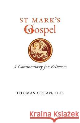 St. Mark's Gospel: A Commentary for Believers Thomas Crean   9781990685439