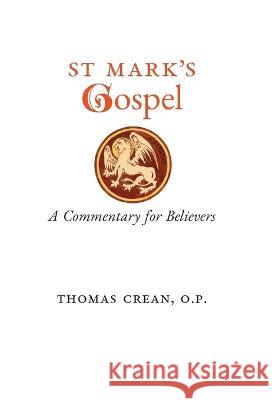 St. Mark's Gospel: A Commentary for Believers Thomas Crean   9781990685446