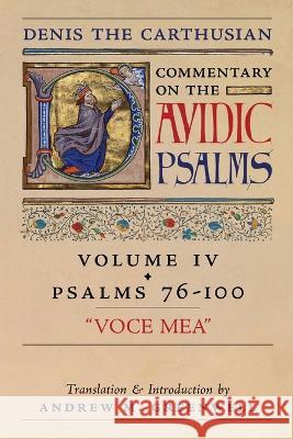 Voce Mea (Denis the Carthusian's Commentary on the Psalms): Vol. 4 (Psalms 76-100) Denis The Carthusian Andrew M Greenwell  9781990685477 Arouca Press