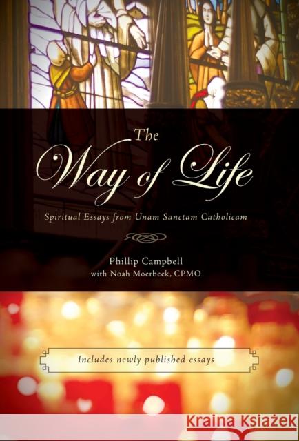 The Way of Life: Spiritual Essays from Unam Sanctam Catholicam Phillip Campbell Noah Moerbeek  9781990685583 Arouca Press