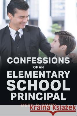 Confessions of an Elementary School Principal Meril R Smith   9781990695520 Bookside Press