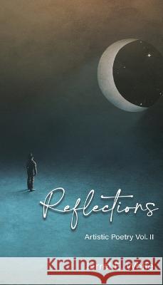 Reflections: Artistic Poetry Vol. II Jerrel E Wolfe   9781990695780 Bookside Press