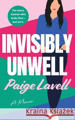 Invisibly Unwell Paige Lavell 9781990700972 Life to Paper Publishing