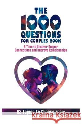 The 1000 Questions for Couples Book: Deep Questions for Couples To Reconnect and Improve Relationship. Questions for Married Couples or to Ask your Sp Mauricio Vasquez Devon Abbruzzese Be Bull Publishing 9781990709654 Aria Capri International Inc.