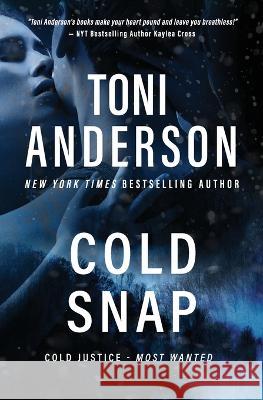 Cold Snap: A Romantic Suspense and Mystery Toni Anderson   9781990721229 Toni Anderson