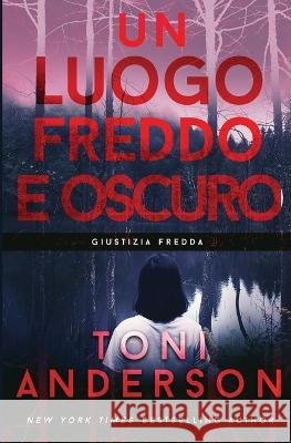 Un Luogo Freddo e Oscuro: Thriller Toni Anderson Katia Rabacchi 9781990721359