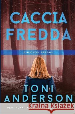 Caccia Fredda: Thriller Toni Anderson Daniela Rosetti 9781990721373 Toni Anderson