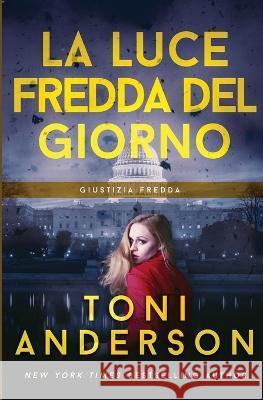 La Luce Fredda Del Giorno Toni Anderson Daniela Rossetti 9781990721397 Toni Anderson