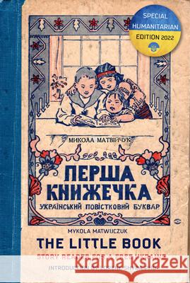 The Little Book: Story Reader for a Free Ukraine Mykola Matwuczuk Lorene Shyba Magda Stroinska 9781990735042 Uproute
