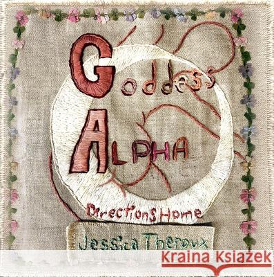 Goddess Alpha: Directions Home Jessica Theroux 9781990735448 Uproute