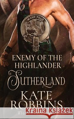 Enemy of the Highlander: The Highland Chiefs: #3 Kate Robbins 9781990739057 Kate Robbins