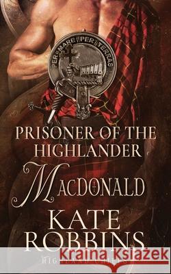 Prisoner of the Highlander: The Highland Chiefs: #4 Kate Robbins 9781990739071 Kate Robbins