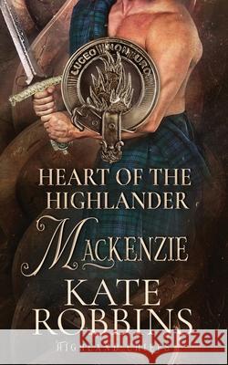 Heart of the Highlander: The Highland Chiefs: #5 Kate Robbins 9781990739095 Kate Robbins