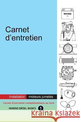 Carnet d'entretien - Installation Moteurs Jumeles: A valeur ajoutee pour votre systeme diesel marin a moteurs jumeles Dennison Berwick Dennison Berwick Tom Blancart 9781990755149