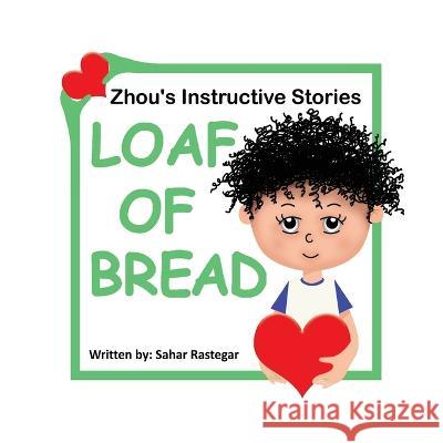 Loaf of Bread: Zhou's instructive Stories Sahar Rastegar   9781990760112 Kidsocado