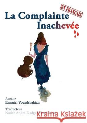 La Complainte Inachevée Yourdshahian, Esmaiel 9781990760235 Kidsocado