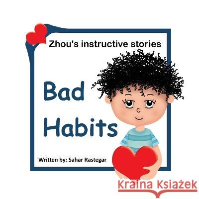 Bad Habits: Zhou\'s instructive Stories Sahar Rastegar 9781990760594 Kidsocado