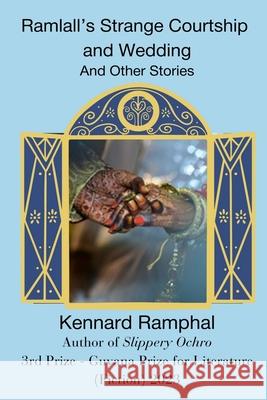 Ramlall's Strange Courtship And Wedding: And Other Stories Kennard Ramphal 9781990765414